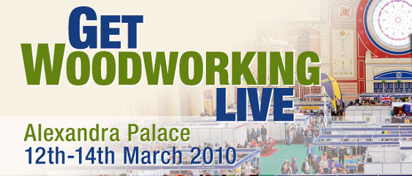 Get Woodworking Live - 12-14th MArch 2010, Alexandra Palace