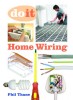 Do It - Home Wiring �14.99 Do It - Home Wiring
Phil Thane
&nbsp;
﻿this Comprehensively Illustrated, Authoritative Book Is Written In A Clear, Accessible Style And Explains Each Aspect Of Domestic Electrical Installati