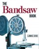 GMC  THE BANDSAW  BOOK �16.95 The Bandsaw Booklonnie Birdget The Most From Your Bandsaw With The Informationand Advice In This Comprehensive, Completely Up-to-date Guide. Covers Skills And Techniques - From Basic To Advanced - And
