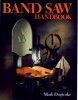 GMC BANDSAW HANDBOOK �14.99 Band Saw Handbookmark Duginskeevery Saw, Every Blade, Every Option, Every Technique And How To Select The Right One For You. Contains Step-by-step Instructions. 255 X 203mm 320 Pages 1,000 Illustratio